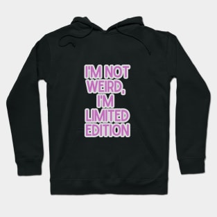 I'm not weird, I'm limited edition Hoodie